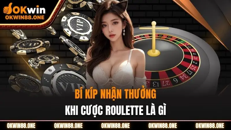 Bí kíp nhận thưởng khi cược roulette là gi Okwin