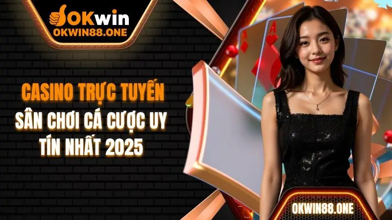 Casino trực tuyến Okwin sân chơi cá cược uy tín
