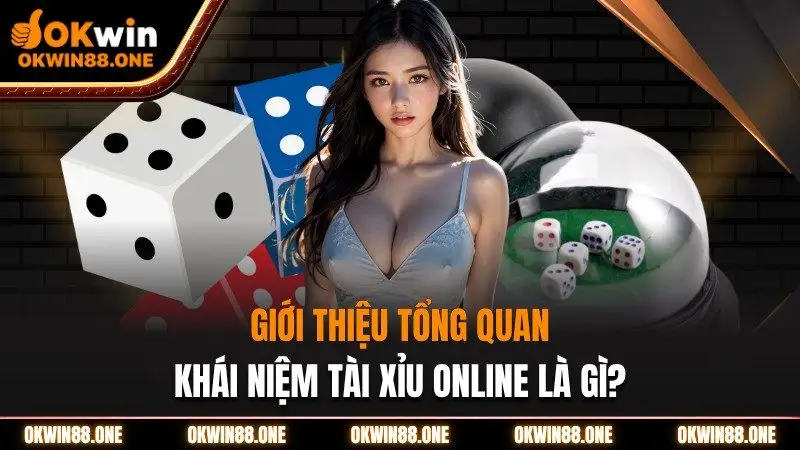 Giới thiệu tổng quan khái niệm tài xỉu Okwin