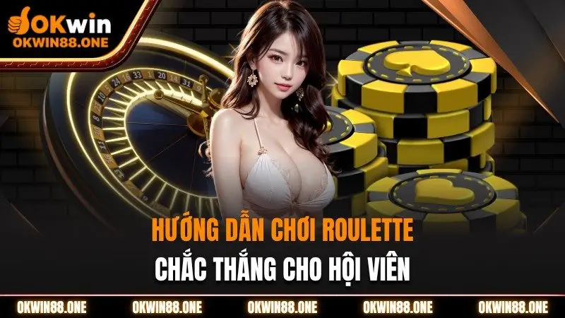 Hướng dẫn chơi roulette chắc thắng Okwin