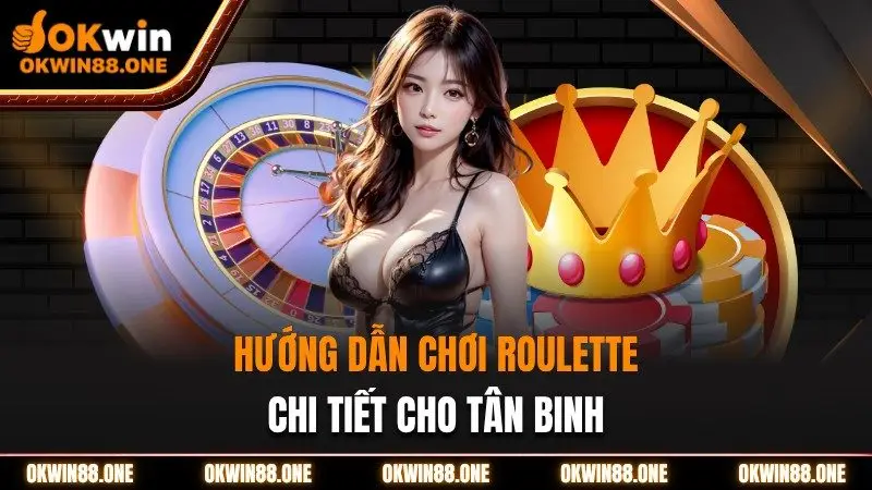 Hướng dẫn chơi roulette cho tân binh Okwin