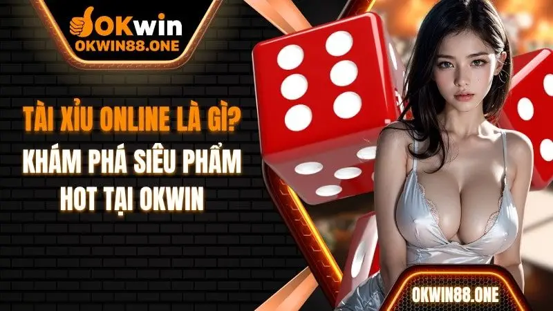 Tài xỉu online okwin là gì