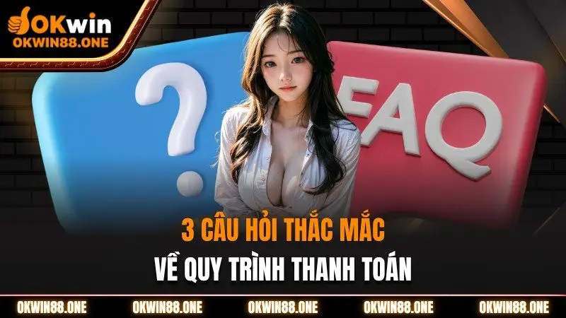 3 câu hỏi thắc mắc về quy trình thanh toán