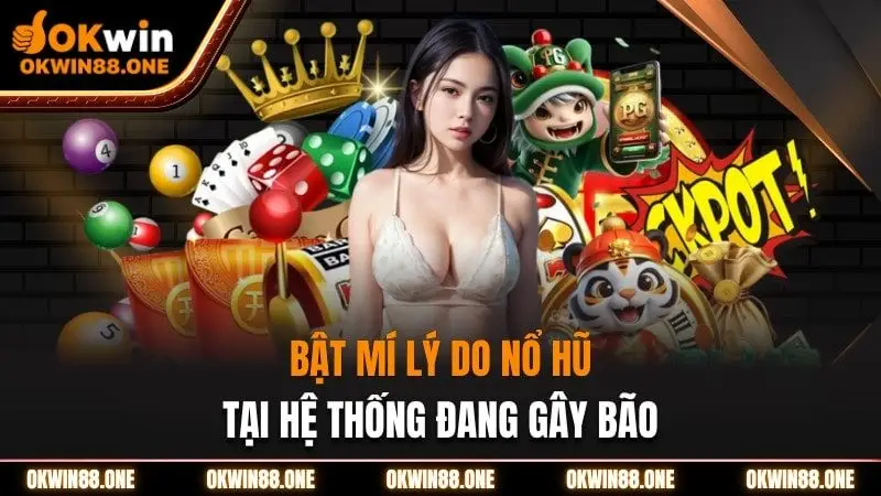 Bí mật lý do nổ hũ okwin đang gây bão