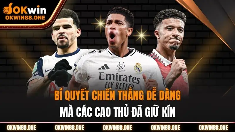 Bí quyết chiến thắng dễ dàng OKWIN