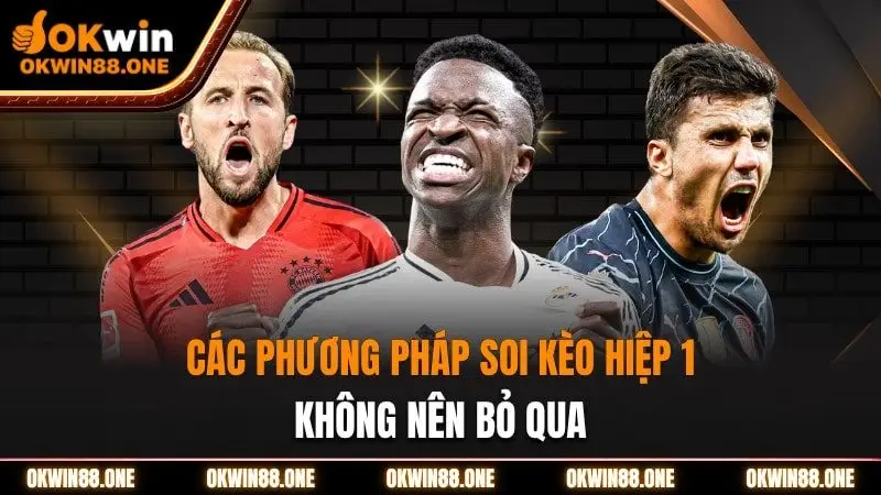 Các phương pháp soi kèo hiệp 1 OKWIN
