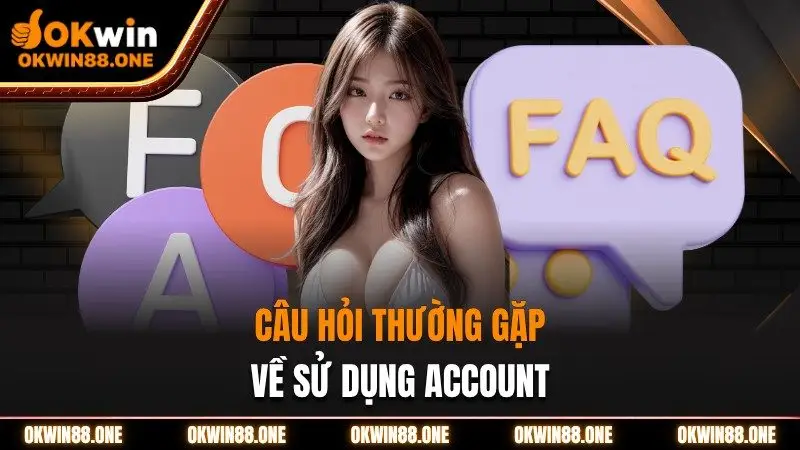 Câu hỏi thường gặp sử dụng account