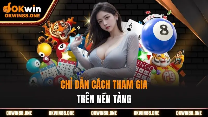 Chỉ dẫn cách tham gia trên nền tảng OKWIN
