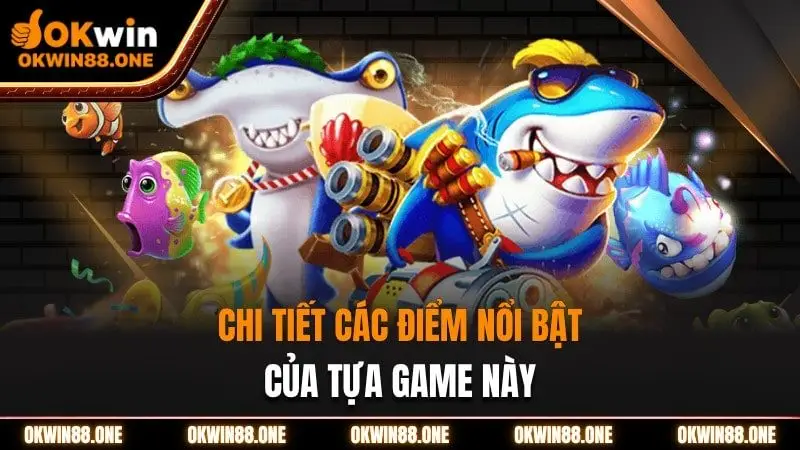 Chi tiết nổi bật của tựa game bắn cá thần tài