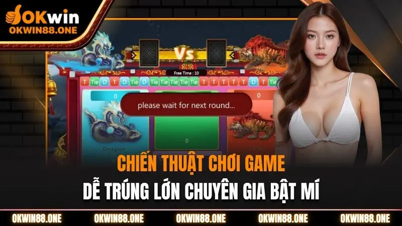 Chiến thuật chơi game dễ trúng lớn Okwin