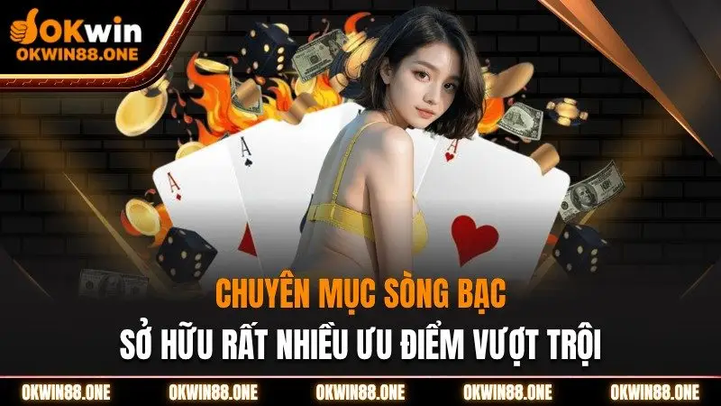Chyên mục sòng bạc sở hữu nhiều điểm vượt trội