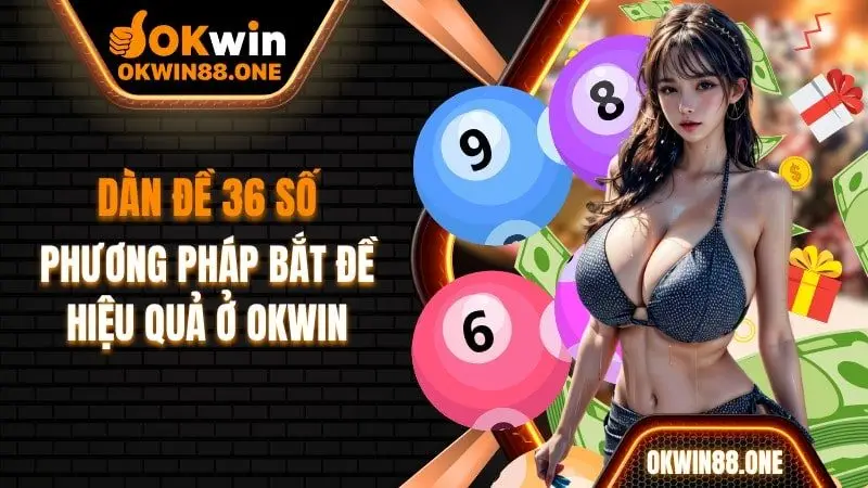 Dàn đề 36 số phương pháp bắt đề OKWIN