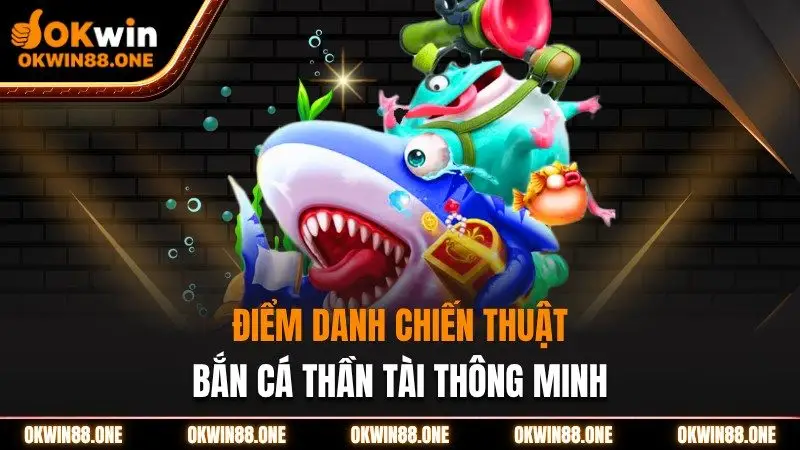 Các chiến thuật bắn cá thần tài thông minh