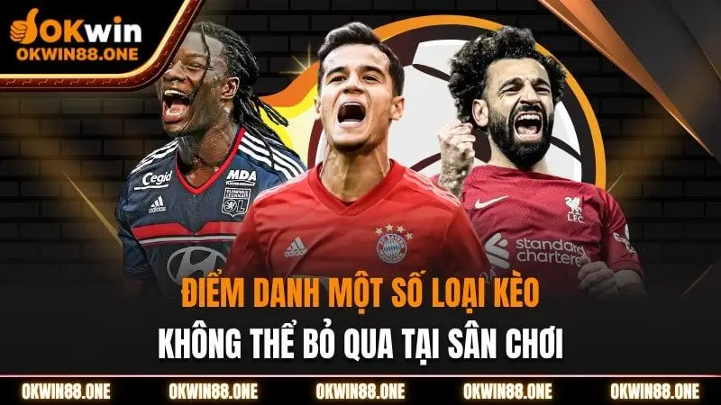 Điểm danh một số loại kèo OKWIN
