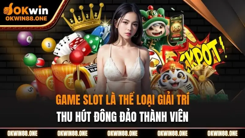 Game slot okwin thu hút đông đảo thành viên