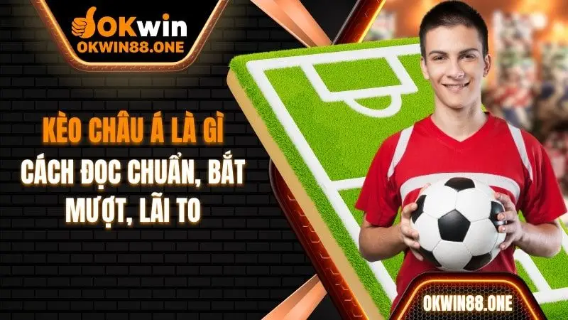 Kèo châu á là gì OKWIN