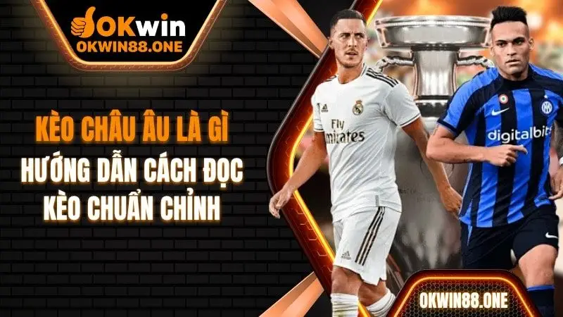 Kèo châu âu là gì OKWIN