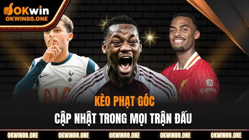 Kèo phạt góc cập nhật trong mọi trận đấu OKWIN