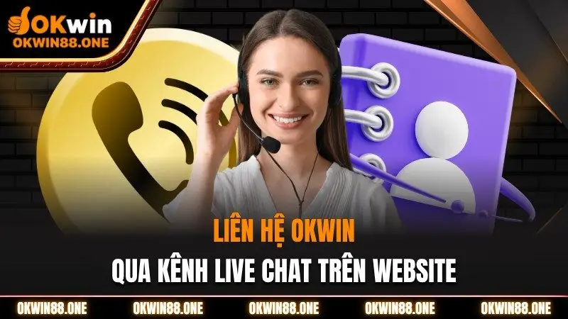 Liên hệ qua kênh live chat okwin
