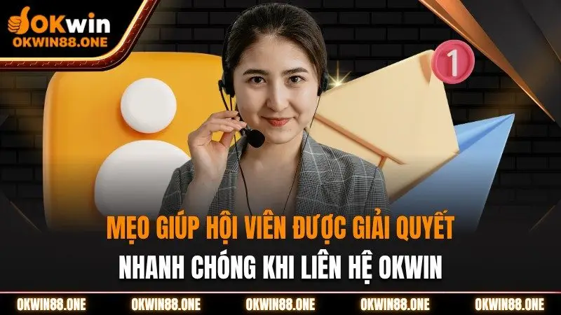 Mẹo giúp hội viên được giải quyết nhanh chóng
