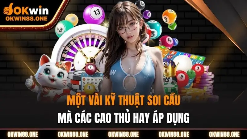 Vài kỹ thuật soi cầu mà các cao thủ hay áp dụng OKWIN