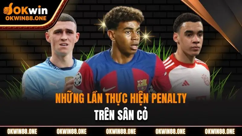 Những lần thực hiện penalty OKWIN