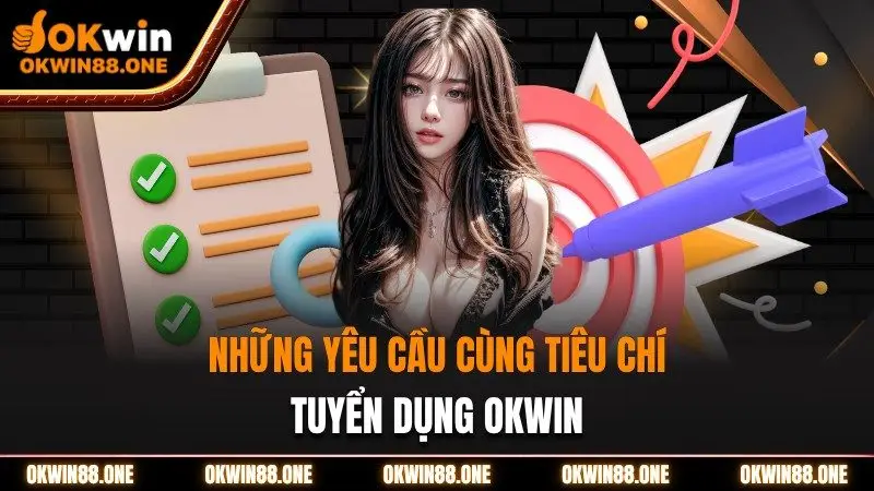 Những yêu cầu tuyển dụng OKWIN