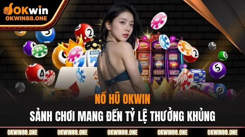 Nổ hũ okwin sảnh chơi mang đến tỷ lệ thưởng 