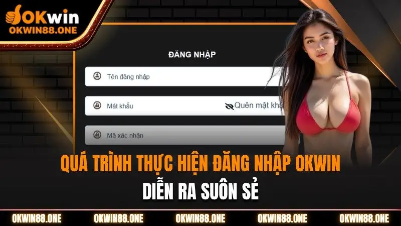 Quá trình đăng nhập OKWIN diễn ra suôn sẻ