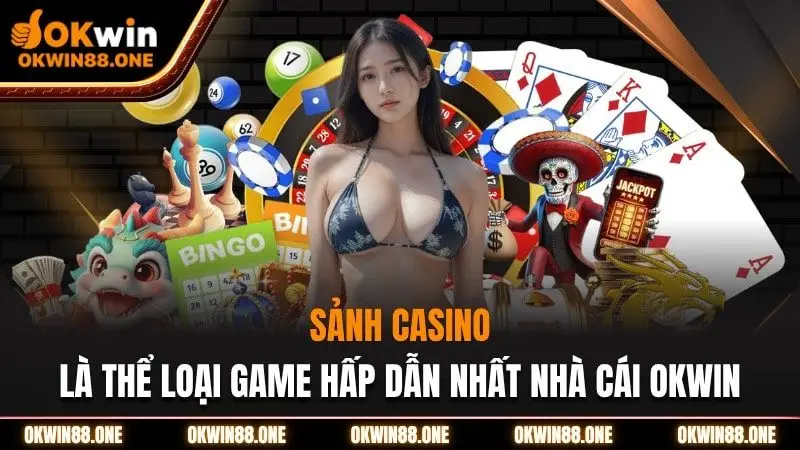 Sảnh casino okwin thể loại game hấp dẫn