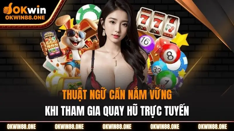Các thuật ngữ cần nắng vững khi tham gia nỗ hũ tại OKWIN