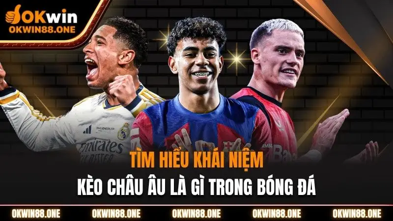 Tìm hiểm kèo châu âu OKWIN