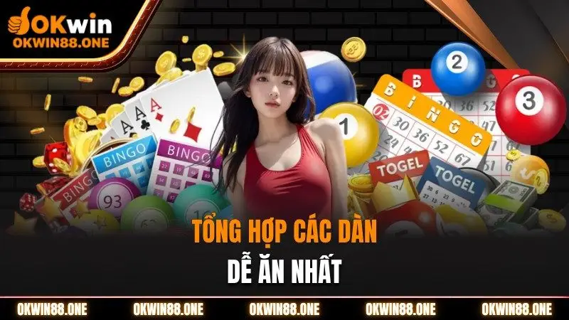 Tổng hợp các dàn dễ ăn nhất OKWIN