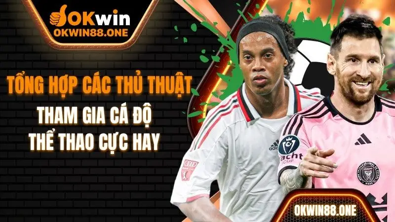 Các thủ thuật tham gia ca độ thể thao OKWIN