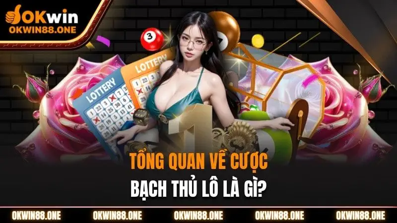 Tổng quan về cược bạch thủ lô là gì OKWIN